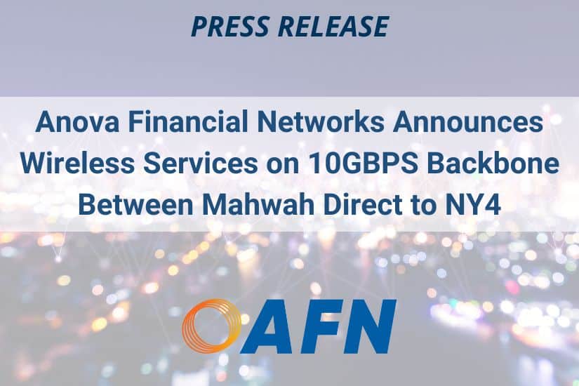 Anova Financial Networks Activates Wireless Services on 10GBPS Backbone Between Mahwah Direct to NY4