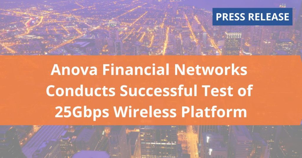 Anova Financial Networks Conducts Successful Test of 25Gbps Wireless Platform
